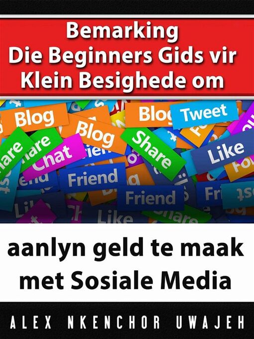 Title details for Bemarking-- Die Beginners Gids Vir Klein Besighede Om Aanlyn Geld Te Maak Met Sosiale Media by Alex Nkenchor Uwajeh - Available